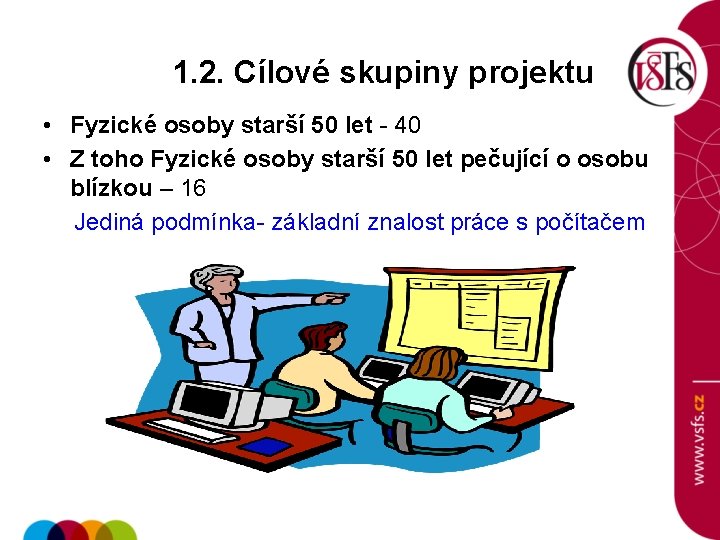1. 2. Cílové skupiny projektu • Fyzické osoby starší 50 let - 40 •