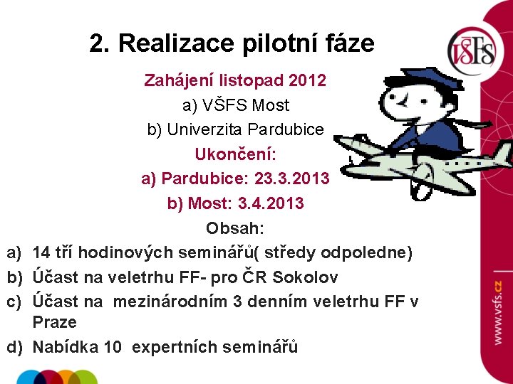 2. Realizace pilotní fáze a) b) c) d) Zahájení listopad 2012 a) VŠFS Most