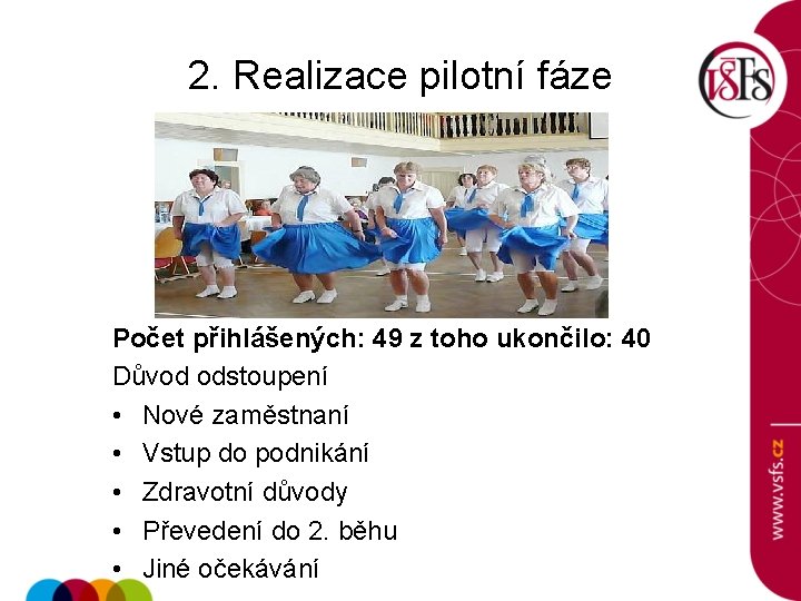 2. Realizace pilotní fáze Počet přihlášených: 49 z toho ukončilo: 40 Důvod odstoupení •