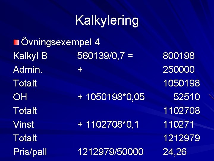 Kalkylering Övningsexempel 4 Kalkyl B 560139/0, 7 = Admin. + Totalt OH + 1050198*0,