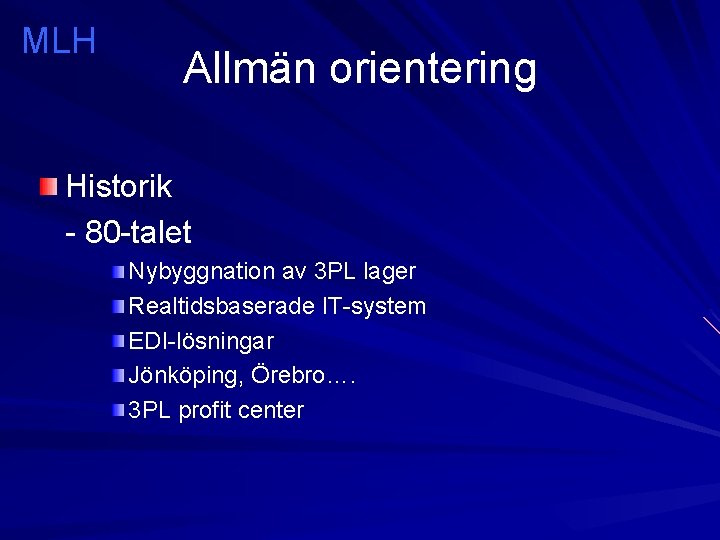 MLH Allmän orientering Historik - 80 -talet Nybyggnation av 3 PL lager Realtidsbaserade IT-system