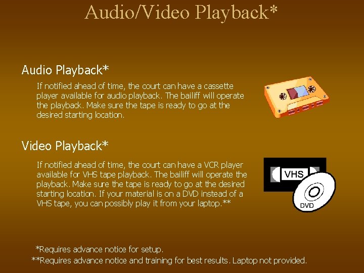 Audio/Video Playback* Audio Playback* If notified ahead of time, the court can have a