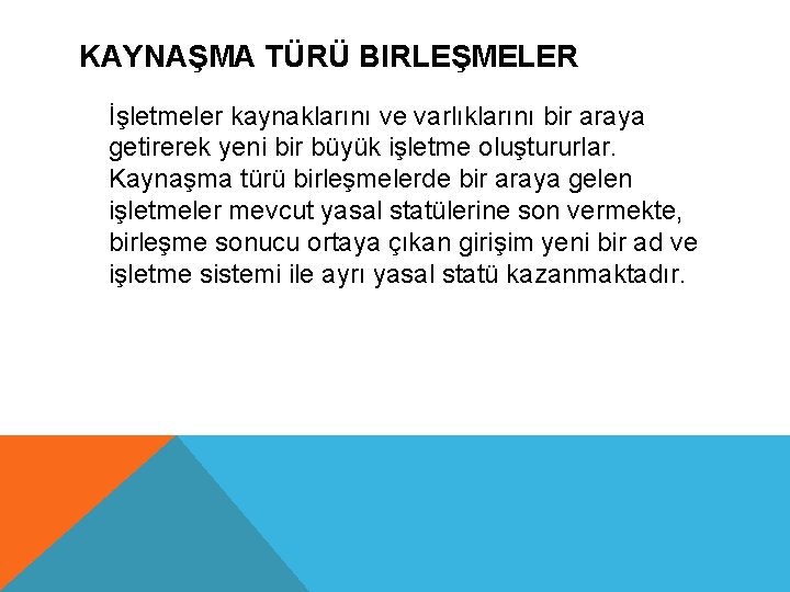 KAYNAŞMA TÜRÜ BIRLEŞMELER İşletmeler kaynaklarını ve varlıklarını bir araya getirerek yeni bir büyük işletme