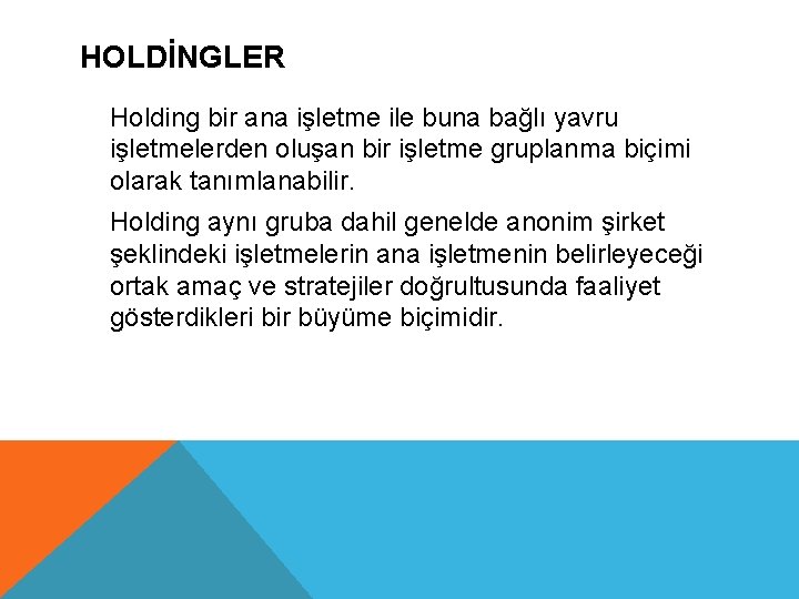 HOLDİNGLER Holding bir ana işletme ile buna bağlı yavru işletmelerden oluşan bir işletme gruplanma
