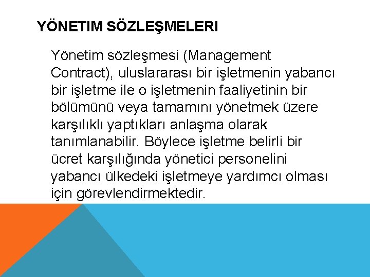 YÖNETIM SÖZLEŞMELERI Yönetim sözleşmesi (Management Contract), uluslararası bir işletmenin yabancı bir işletme ile o