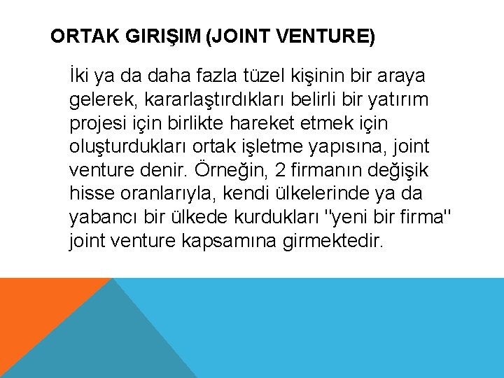 ORTAK GIRIŞIM (JOINT VENTURE) İki ya da daha fazla tüzel kişinin bir araya gelerek,