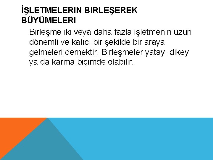 İŞLETMELERIN BIRLEŞEREK BÜYÜMELERI Birleşme iki veya daha fazla işletmenin uzun dönemli ve kalıcı bir