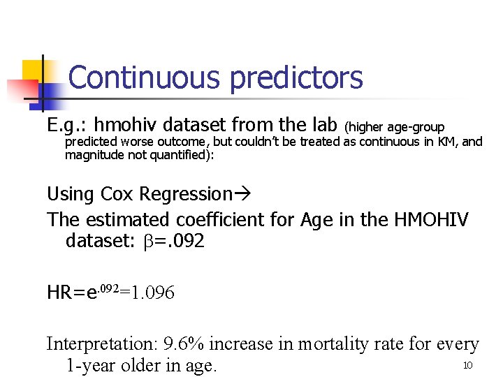 Continuous predictors E. g. : hmohiv dataset from the lab (higher age-group predicted worse Continuous predictors E. g. : hmohiv dataset from the lab (higher age-group predicted worse