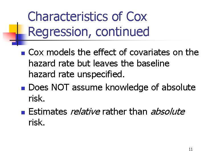 Characteristics of Cox Regression, continued n n n Cox models the effect of covariates Characteristics of Cox Regression, continued n n n Cox models the effect of covariates