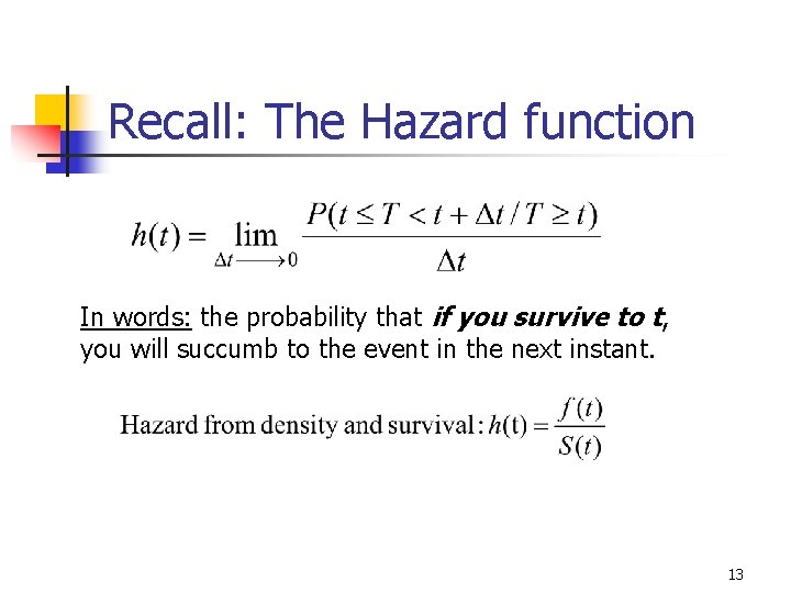 Recall: The Hazard function In words: the probability that if you survive to t, Recall: The Hazard function In words: the probability that if you survive to t,