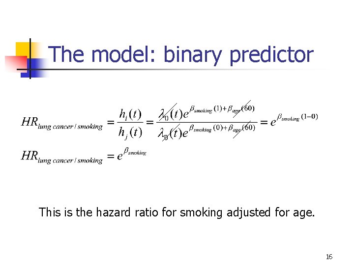 The model: binary predictor This is the hazard ratio for smoking adjusted for age. The model: binary predictor This is the hazard ratio for smoking adjusted for age.
