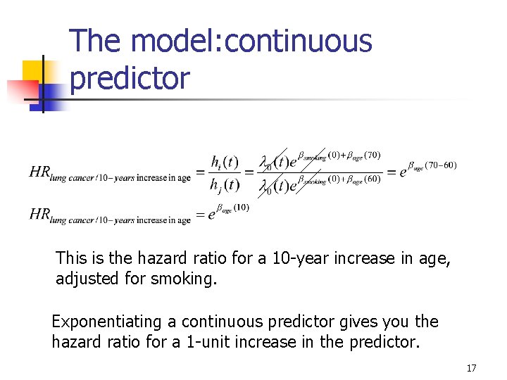 The model: continuous predictor This is the hazard ratio for a 10 -year increase The model: continuous predictor This is the hazard ratio for a 10 -year increase