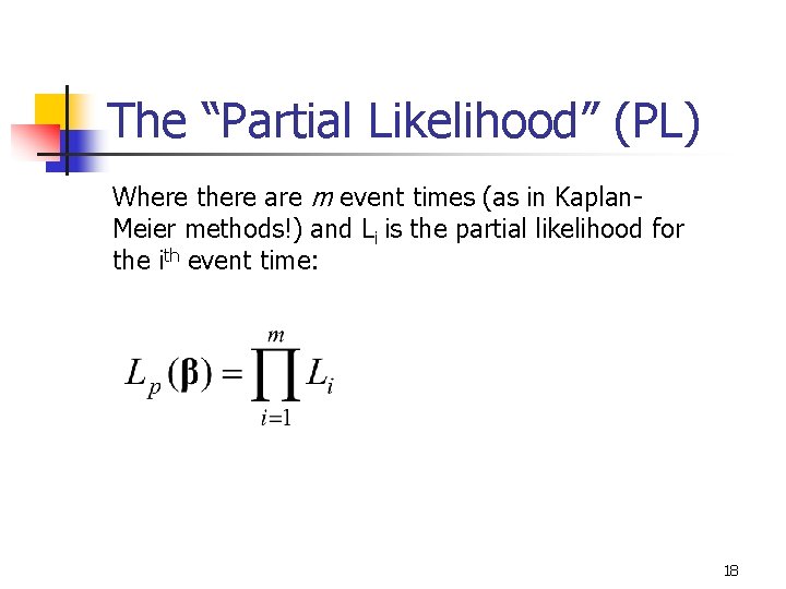 The “Partial Likelihood” (PL) Where there are m event times (as in Kaplan. Meier The “Partial Likelihood” (PL) Where there are m event times (as in Kaplan. Meier