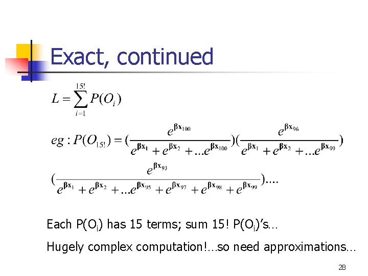Exact, continued Each P(Oi) has 15 terms; sum 15! P(Oi)’s… Hugely complex computation!…so need Exact, continued Each P(Oi) has 15 terms; sum 15! P(Oi)’s… Hugely complex computation!…so need