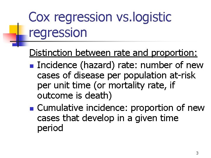 Cox regression vs. logistic regression Distinction between rate and proportion: n Incidence (hazard) rate: Cox regression vs. logistic regression Distinction between rate and proportion: n Incidence (hazard) rate: