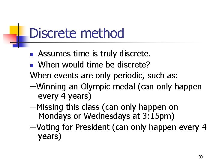 Discrete method Assumes time is truly discrete. n When would time be discrete? When Discrete method Assumes time is truly discrete. n When would time be discrete? When
