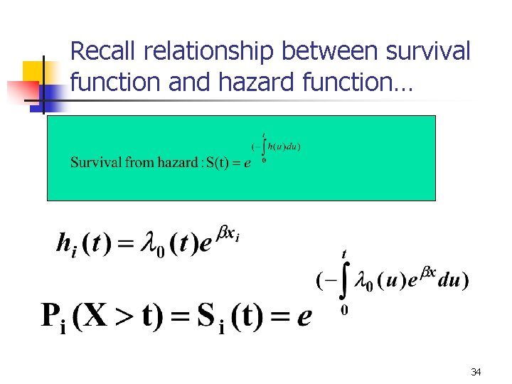 Recall relationship between survival function and hazard function… 34 Recall relationship between survival function and hazard function… 34