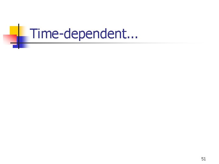 Time-dependent. . . 51 Time-dependent. . . 51