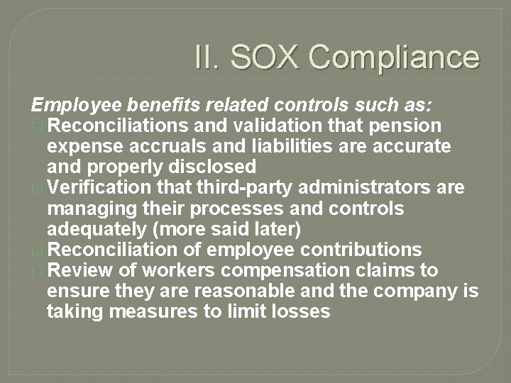 II. SOX Compliance Employee benefits related controls such as: � Reconciliations and validation that