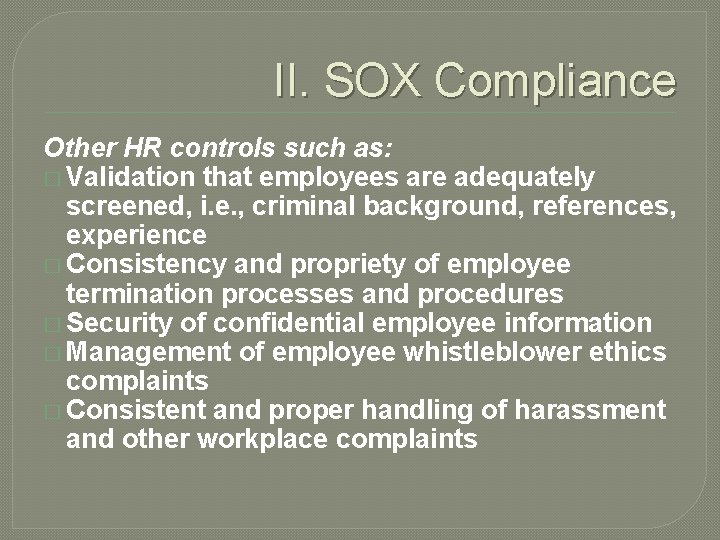 II. SOX Compliance Other HR controls such as: � Validation that employees are adequately