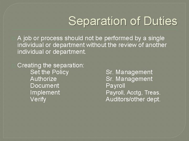 Separation of Duties � A job or process should not be performed by a