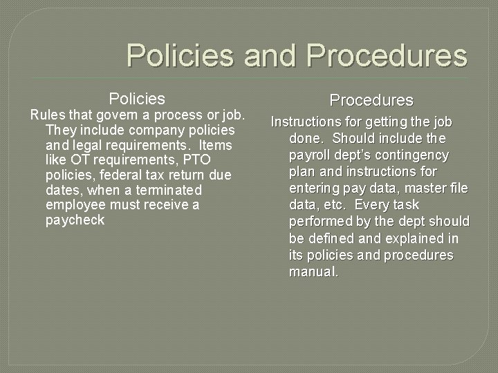 Policies and Procedures Policies Rules that govern a process or job. They include company