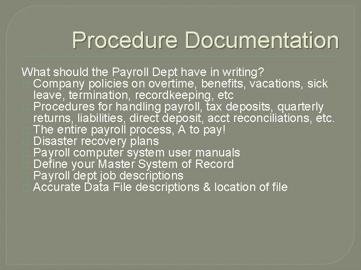 Procedure Documentation What should the Payroll Dept have in writing? � Company policies on