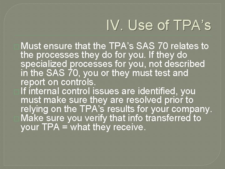 IV. Use of TPA’s � Must ensure that the TPA’s SAS 70 relates to