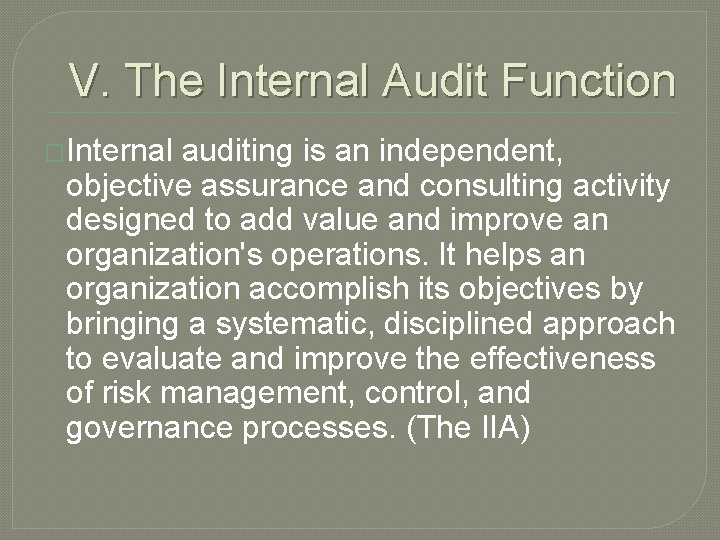 V. The Internal Audit Function �Internal auditing is an independent, objective assurance and consulting