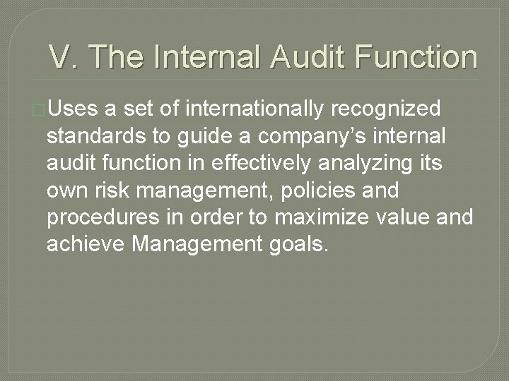 V. The Internal Audit Function �Uses a set of internationally recognized standards to guide