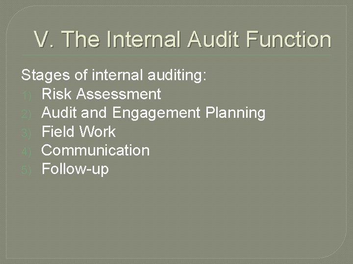 V. The Internal Audit Function Stages of internal auditing: 1) Risk Assessment 2) Audit