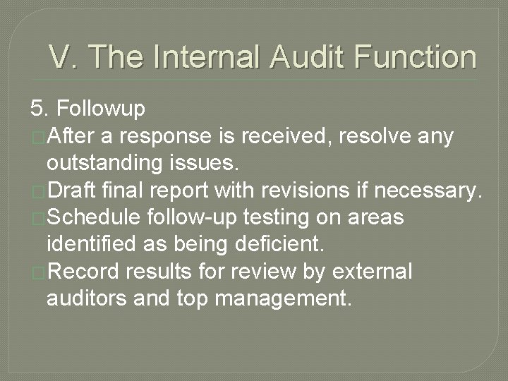 V. The Internal Audit Function 5. Followup �After a response is received, resolve any