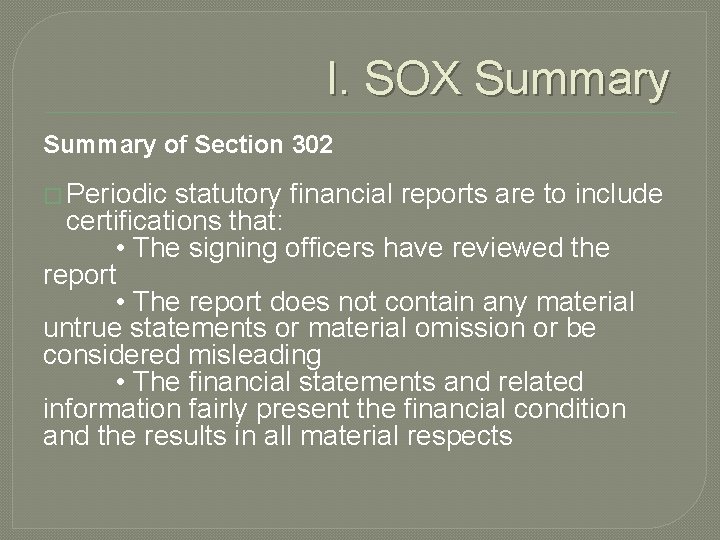 I. SOX Summary of Section 302 � Periodic statutory financial reports are to include