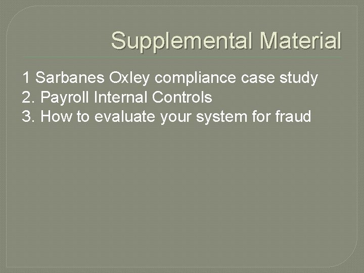 Supplemental Material 1 Sarbanes Oxley compliance case study 2. Payroll Internal Controls 3. How