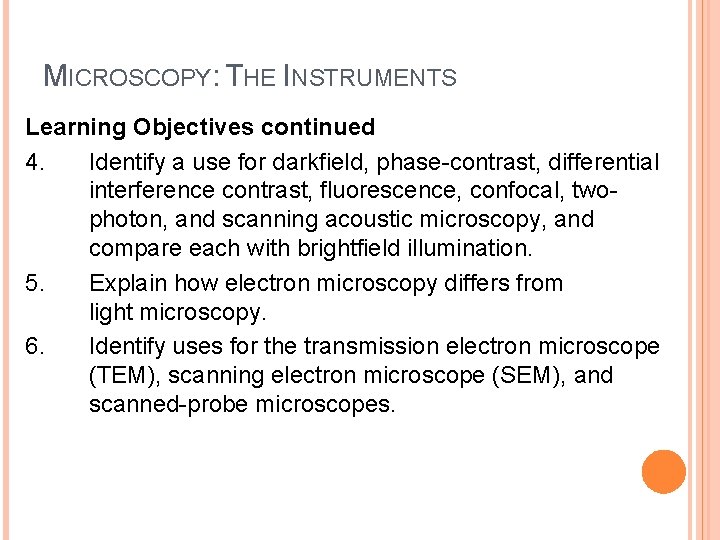 MICROSCOPY: THE INSTRUMENTS Learning Objectives continued 4. Identify a use for darkfield, phase-contrast, differential