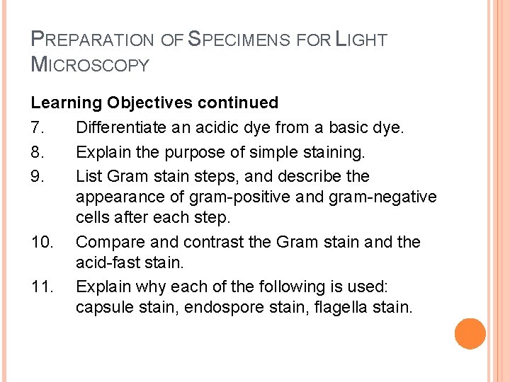 PREPARATION OF SPECIMENS FOR LIGHT MICROSCOPY Learning Objectives continued 7. Differentiate an acidic dye