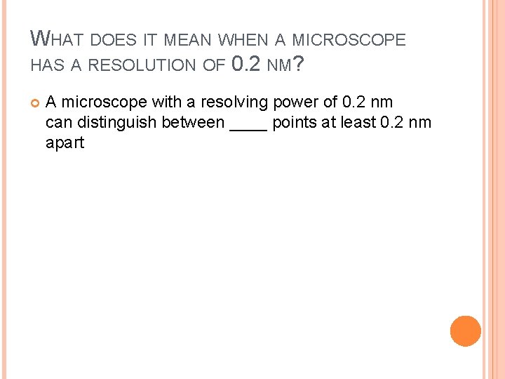 WHAT DOES IT MEAN WHEN A MICROSCOPE HAS A RESOLUTION OF 0. 2 NM?