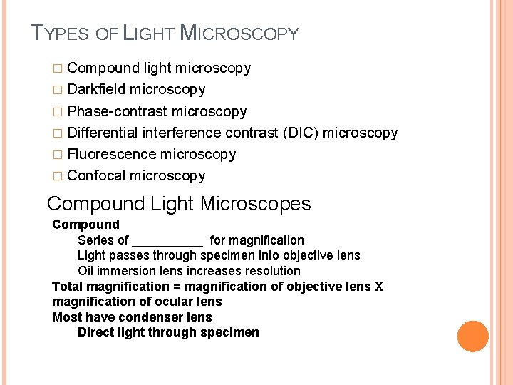 TYPES OF LIGHT MICROSCOPY � Compound light microscopy � Darkfield microscopy � Phase-contrast microscopy