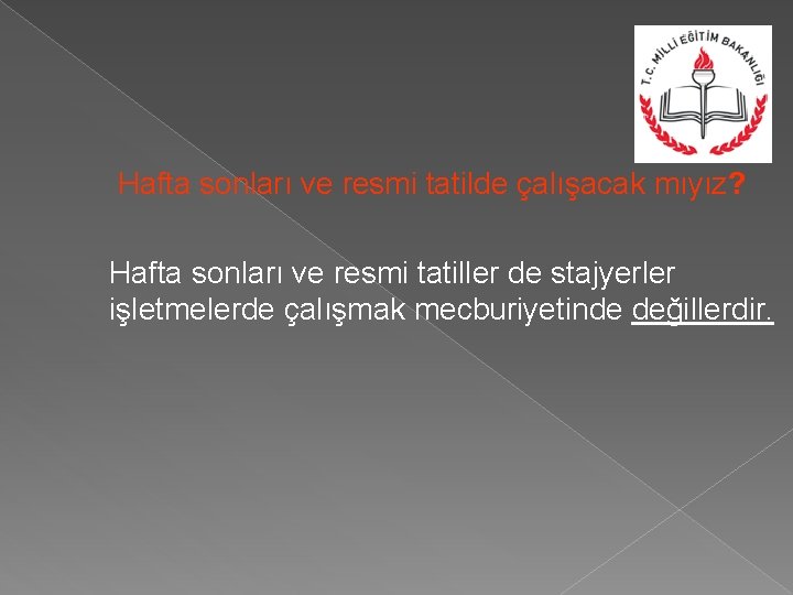 Hafta sonları ve resmi tatilde çalışacak mıyız? Hafta sonları ve resmi tatiller de stajyerler