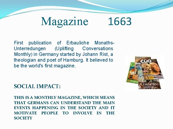 Magazine 1663 First publication of Erbauliche Monaths. Unterredungen (Uplifting Conversations Monthly) in Germany started