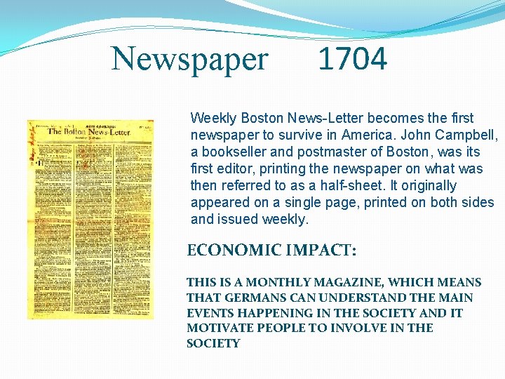 Newspaper 1704 Weekly Boston News-Letter becomes the first newspaper to survive in America. John