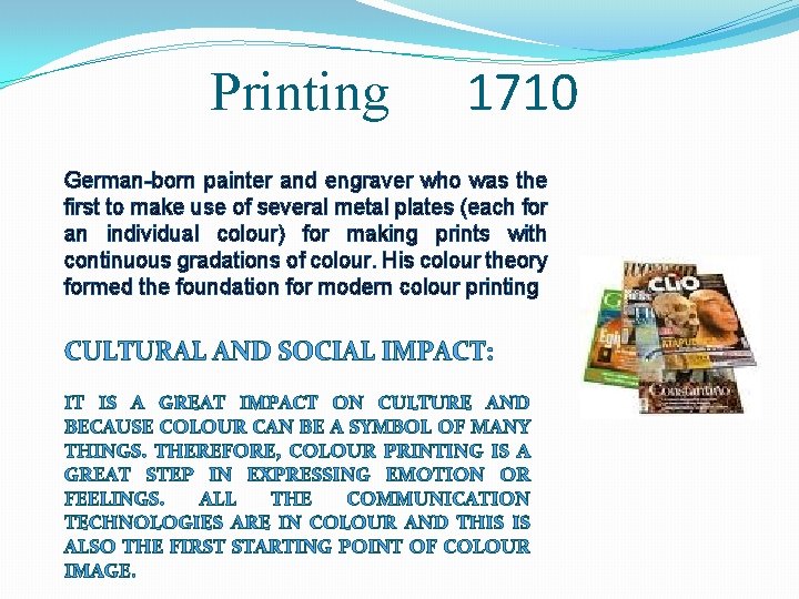 Printing 1710 German-born painter and engraver who was the first to make use of