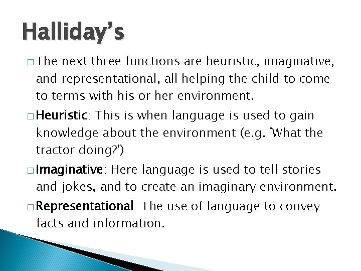 Halliday’s � The next three functions are heuristic, imaginative, and representational, all helping the