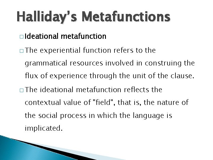 Halliday’s Metafunctions � Ideational � The metafunction experiential function refers to the grammatical resources