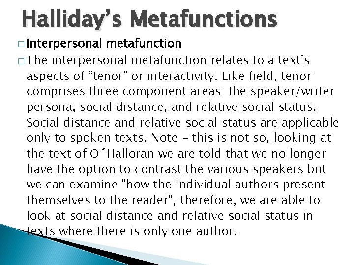 Halliday’s Metafunctions � Interpersonal metafunction � The interpersonal metafunction relates to a text's aspects