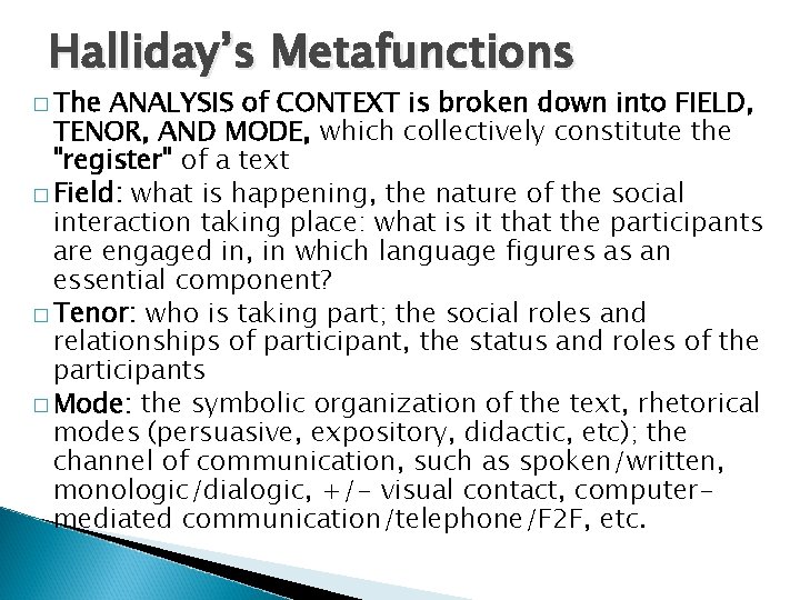 Halliday’s Metafunctions � The ANALYSIS of CONTEXT is broken down into FIELD, TENOR, AND