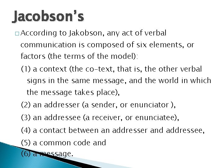 Jacobson’s � According to Jakobson, any act of verbal communication is composed of six