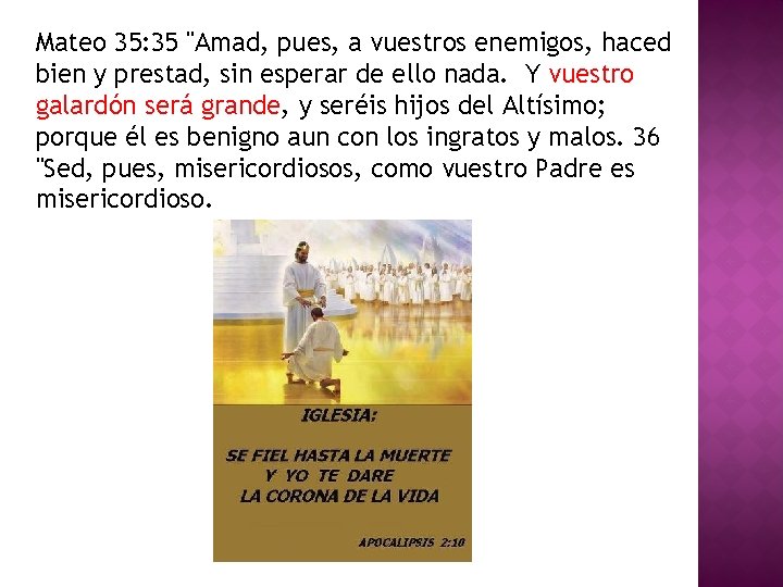 Mateo 35: 35 "Amad, pues, a vuestros enemigos, haced bien y prestad, sin esperar