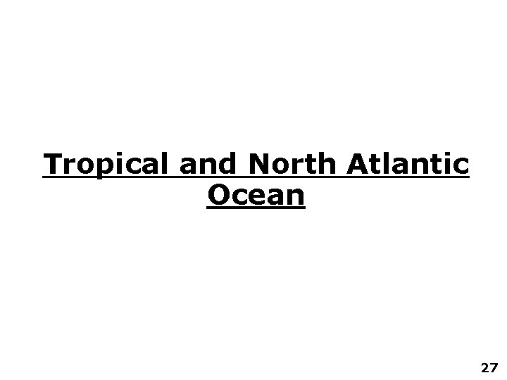 Tropical and North Atlantic Ocean 27 