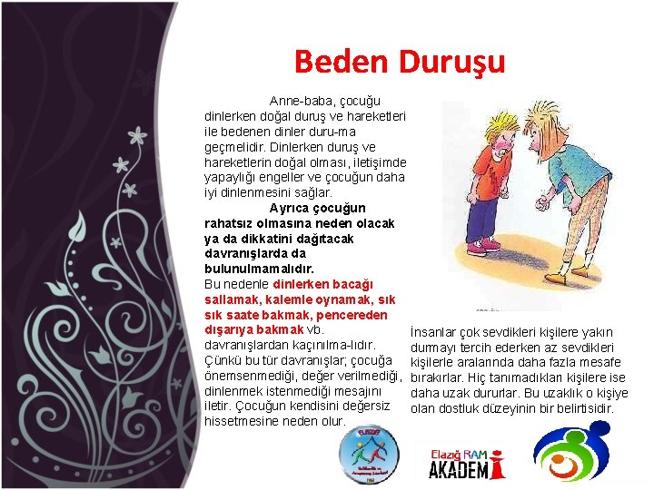 Beden Duruşu Anne baba, çocuğu dinlerken doğal duruş ve hareketleri ile bedenen dinler duru